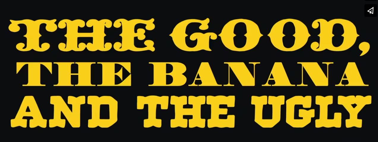 The Good, The Banana and the Ugly